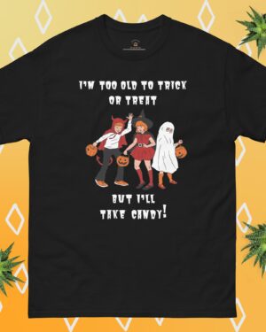 Funny Adult Halloween Shirt says "I'm too old to trick or treat, but I'll take candy".