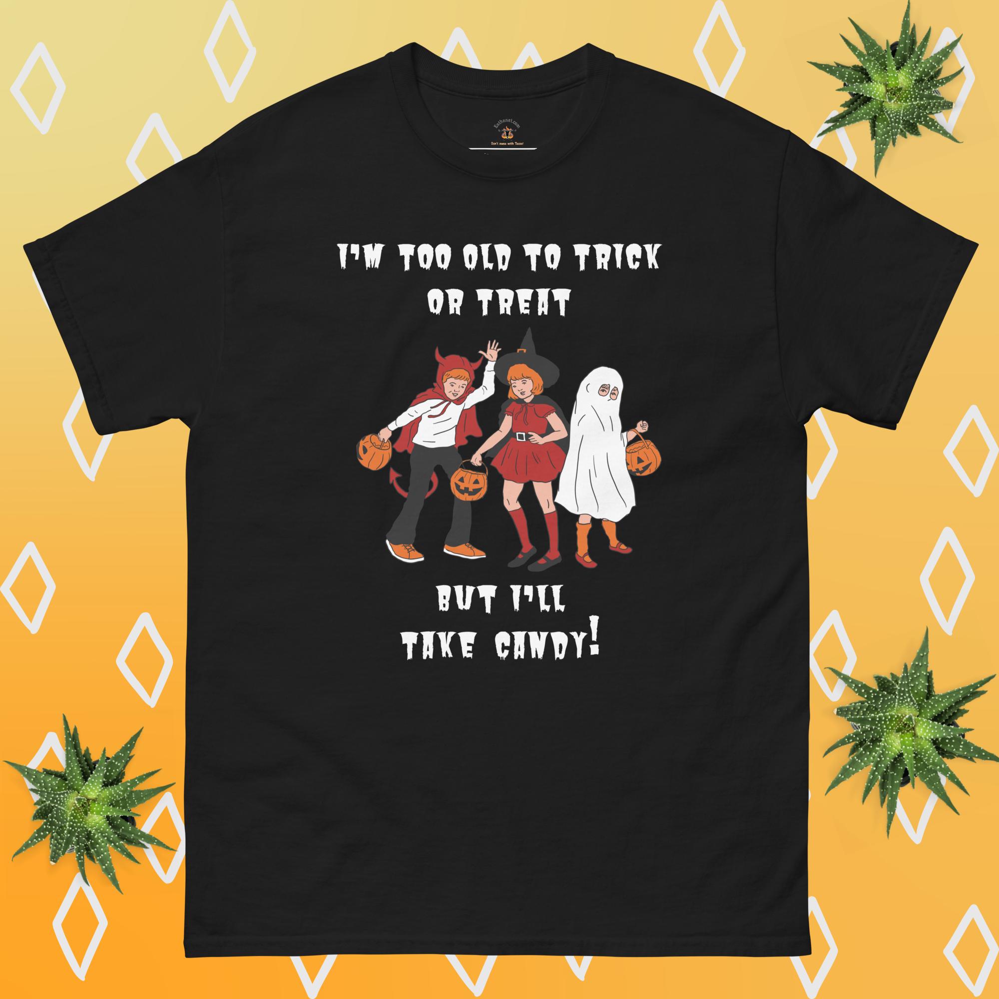 Funny Adult Halloween Shirt says "I'm too old to trick or treat, but I'll take candy".