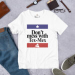 Don't mess with Tex-Mex white t-shirt