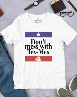 Don't mess with Tex-Mex white t-shirt